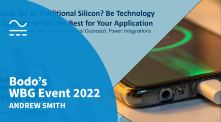 GaN and SiC or Traditional Silicon?Be Technology Agnostic to Get the Best for Your Application - Bodo 's Wide Bandgap Event 2022